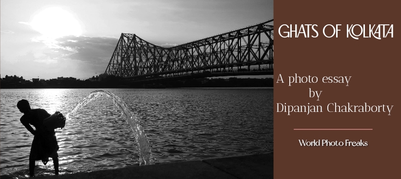 GHATS OF KOLKATA – A photo essay by Dipanjan&nbsp;Chakraborty.