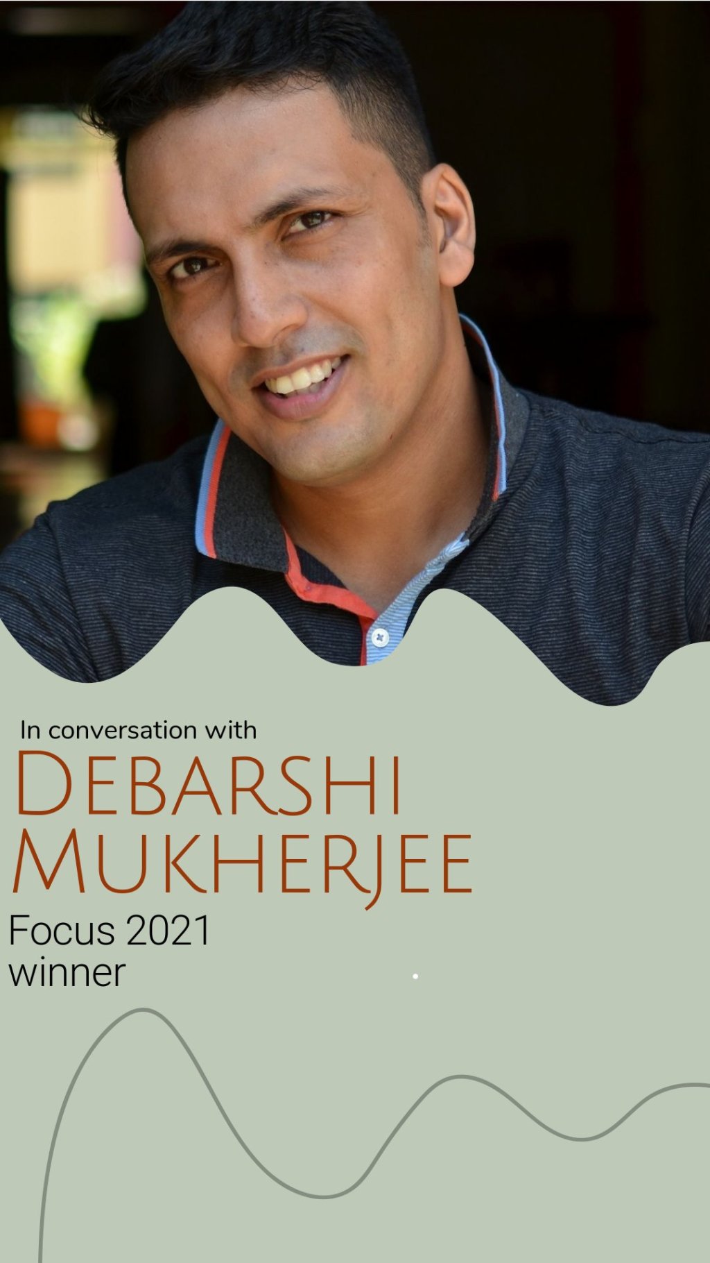 In conversation with International Photography Day Championship Cup (Focus 2021) winner – Mr. Debarshi&nbsp;Mukherjee.